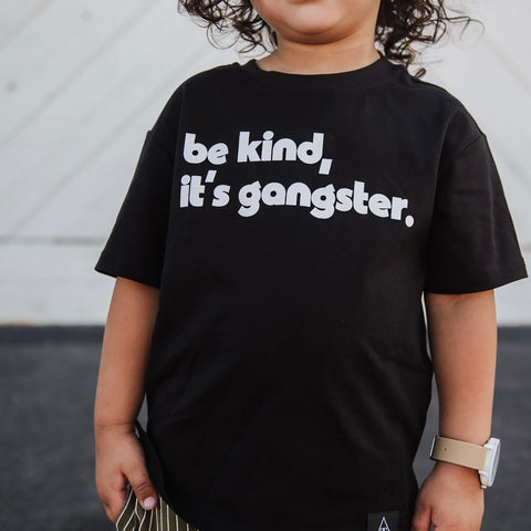 BE KIND, IT'S GANGSTER