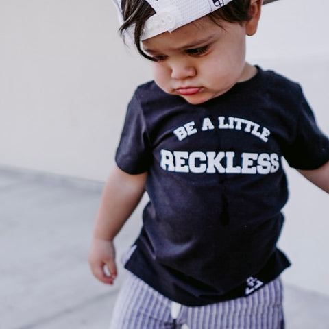 BE A LITTLE RECKLESS
