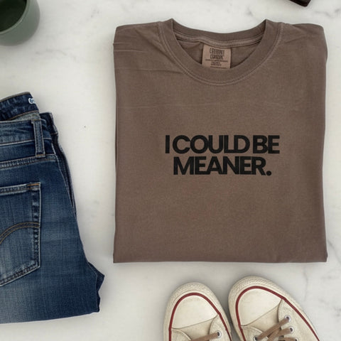 I COULD BE MEANER.