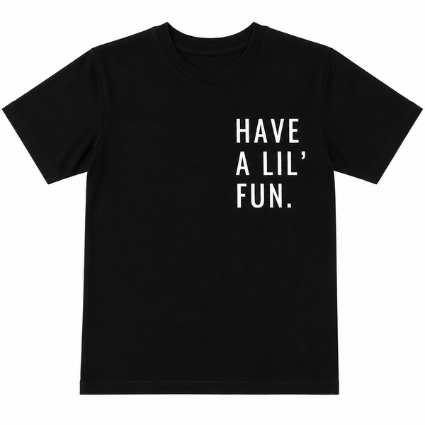 HAVE A LIL FUN