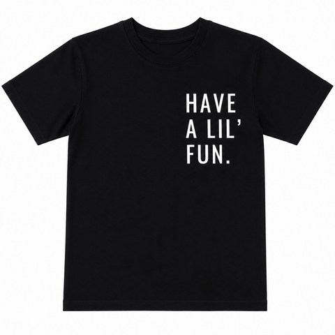 HAVE A LIL FUN