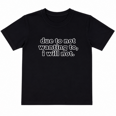 DUE TO NOT WANTING TO