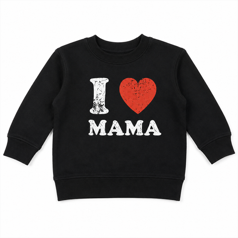 I LOVE MAMA SWEATSHIRT