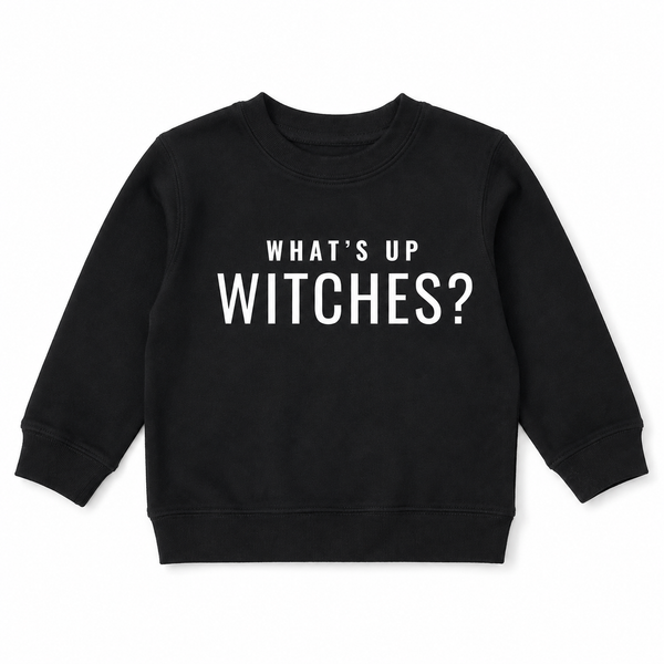 WHATS UP WITCHES? SWEATSHIRT