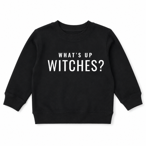 WHATS UP WITCHES? SWEATSHIRT