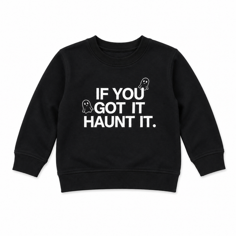 IF YOU GOT IT, HAUNT IT SWEATSHIRT
