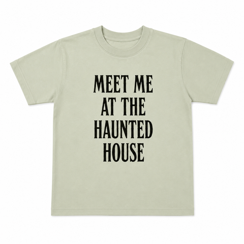 MEET ME AT THE HAUNTED HOUSE TEE