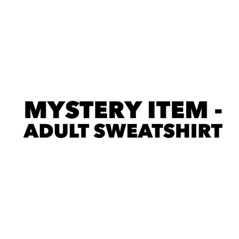 MYSTERY ITEM - ADULT SWEATSHIRT