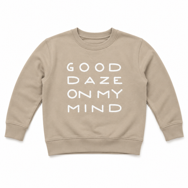 GOOD DAZE ON MY MIND SWEATSHIRT