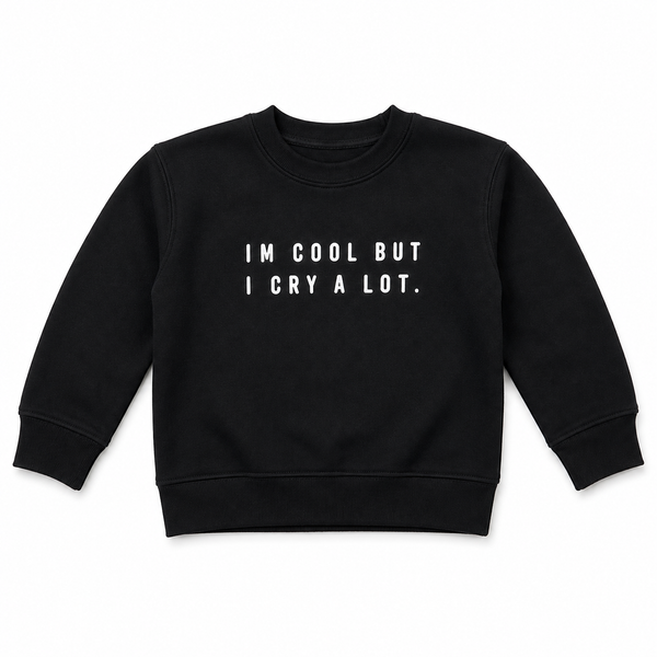 IM COOL BUT I CRY ALOT SWEATSHIRT