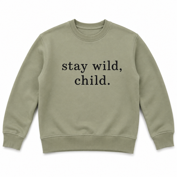 STAY WILD, CHILD.