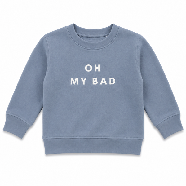 OH MY BAD SWEATSHIRT