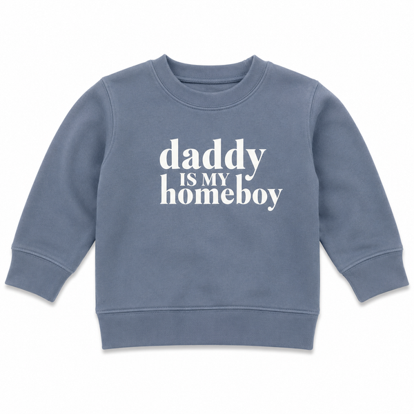 DADDY IS MY HOMEBOY SWEATSHIRT
