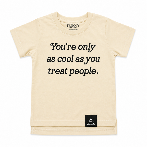YOU'RE ONLY AS COOL AS YOU TREAT PEOPLE