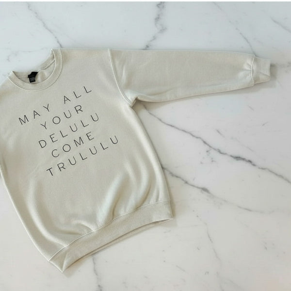 DELULU COME TRULULU (SWEATSHIRT)