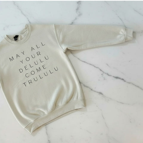 DELULU COME TRULULU (SWEATSHIRT)