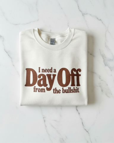 DAY OFF THE BULLSHIT SWEATSHIRT